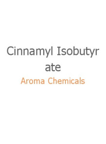 Cinnamyl Isobutyrate...