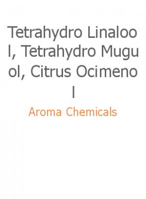 Tetrahydro Linalool, Tetrahydro Muguol, Citrus Ocimenol
